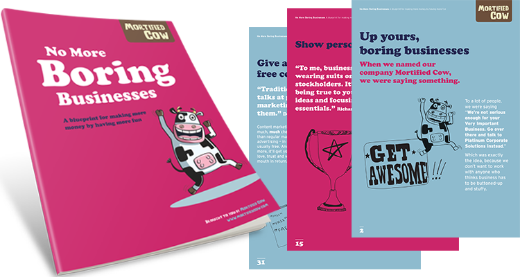 Get the book free from www.mortifiedcow.com/notboring!